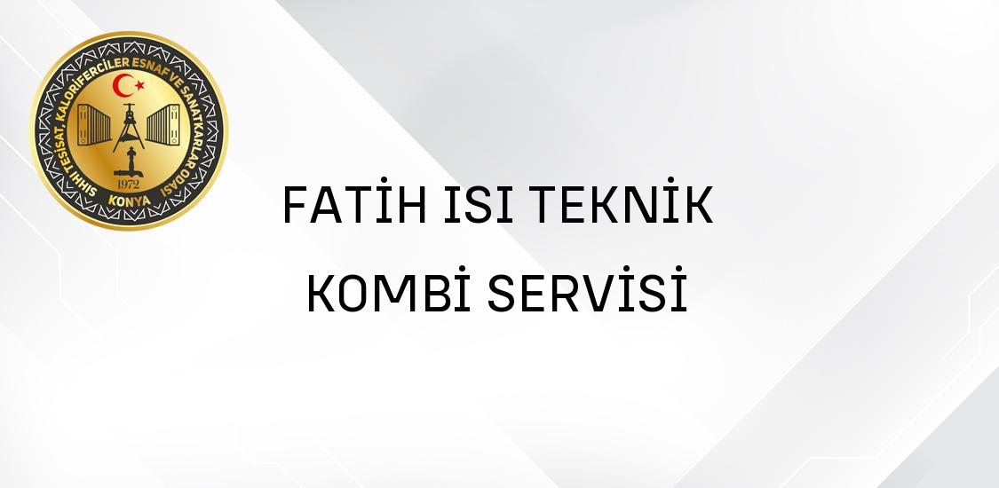 FATİH ISI TEKNİK KOMBİ SERVİSİ